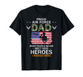 Proud Air Force Dad I Raised My Heroes T-Shirt - Fun Novelty Design Unisex - T-Shirt, Sweatshirt, Hoodie