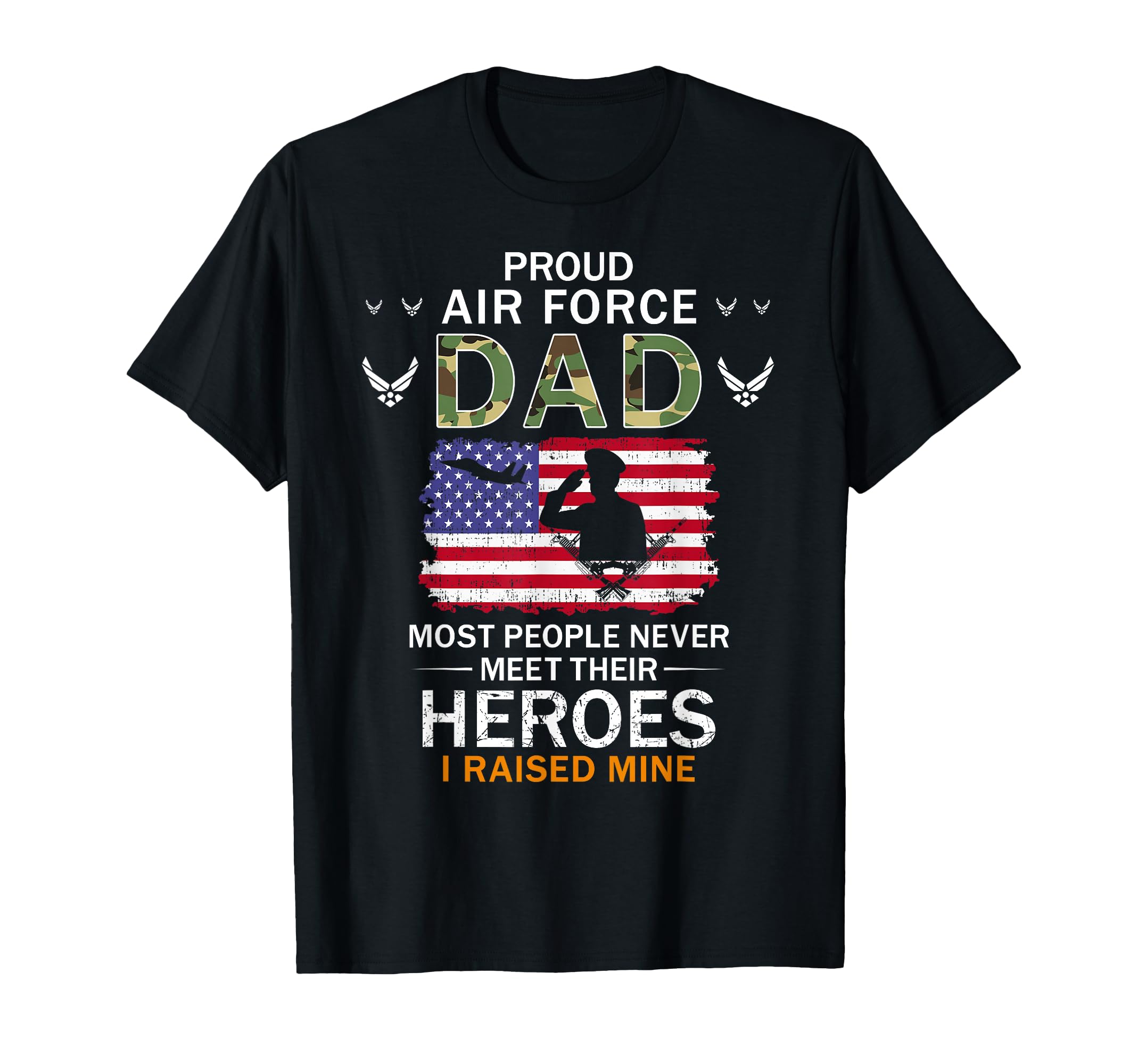 Proud Air Force Dad I Raised My Heroes T-Shirt - Fun Novelty Design Unisex - T-Shirt, Sweatshirt, Hoodie