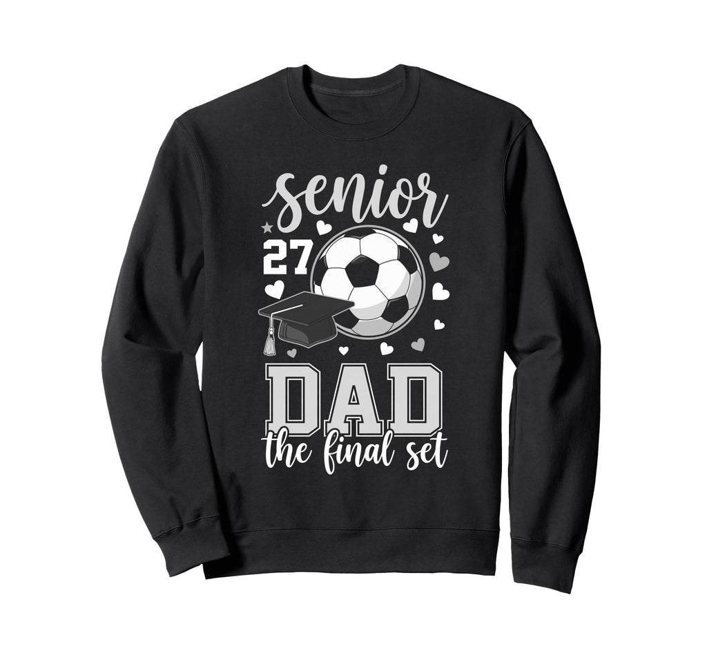 Soccer Senior 2027 Dad Final Set Family Sweatshirt - Trendy Graphic Unisex - T-Shirt, Sweatshirt, Hoodie