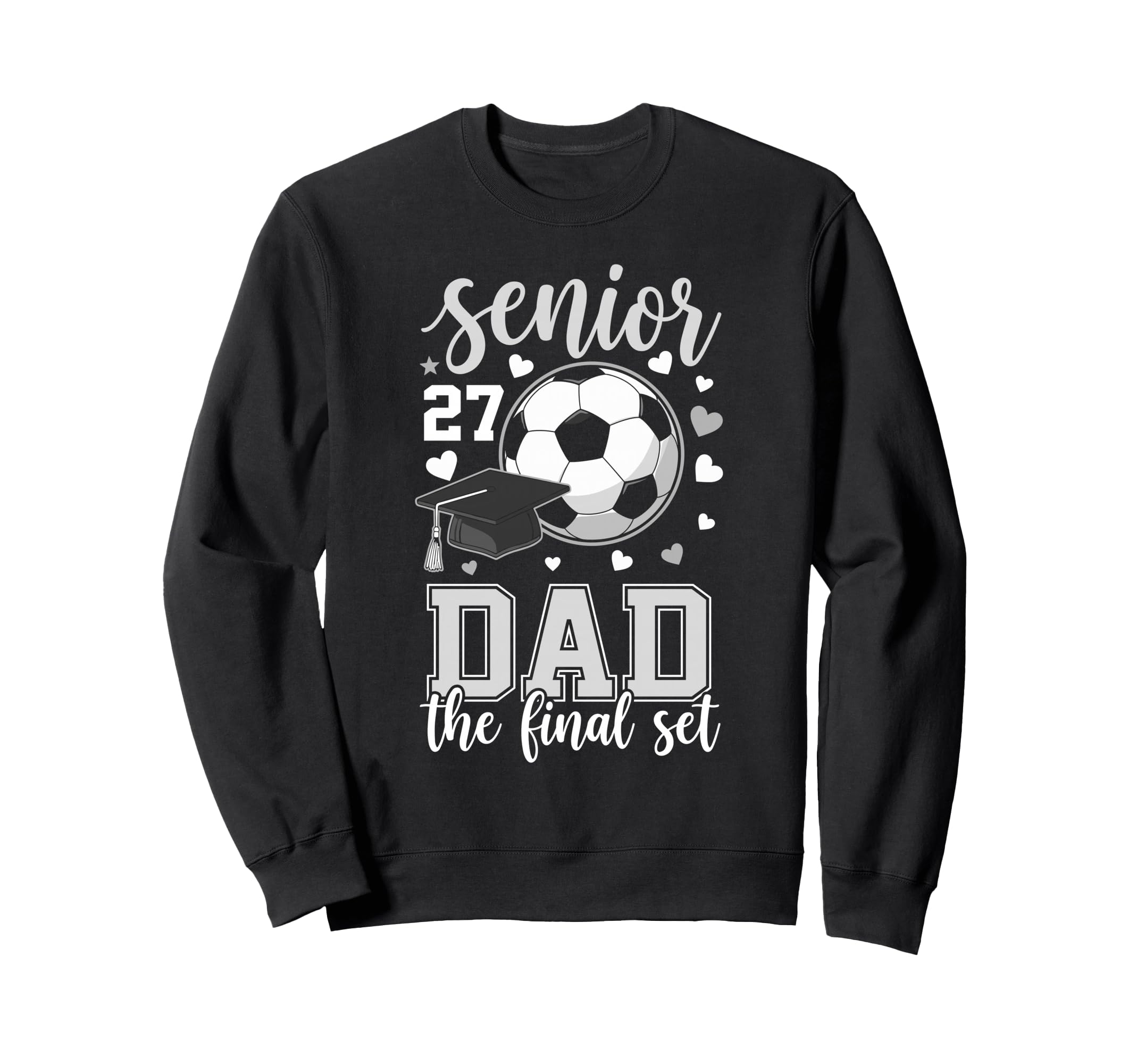 Soccer Senior 2027 Dad Final Set Family Sweatshirt - Trendy Graphic Unisex - T-Shirt, Sweatshirt, Hoodie