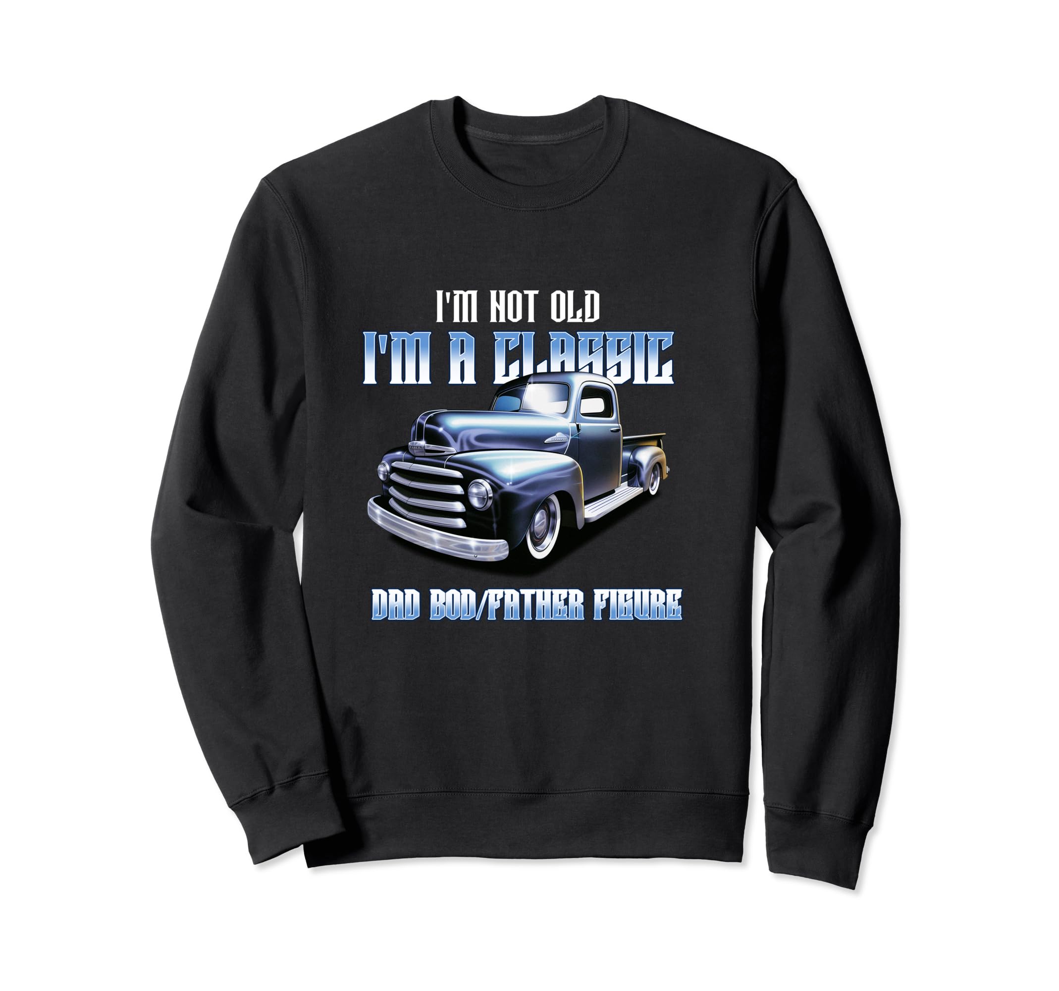 Im Not Old Im Funny Dad Bod Sweatshirt - Trendy Graphic Men Women - T-Shirt, Sweatshirt, Hoodie