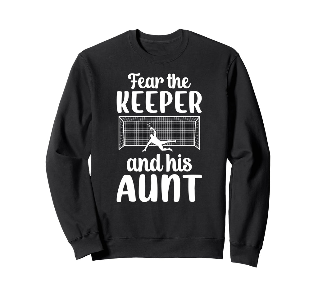 Funny Soccer Keeper Aunt Soccer Sweatshirt - Streetwear Style Men Women - T-Shirt, Sweatshirt, Hoodie