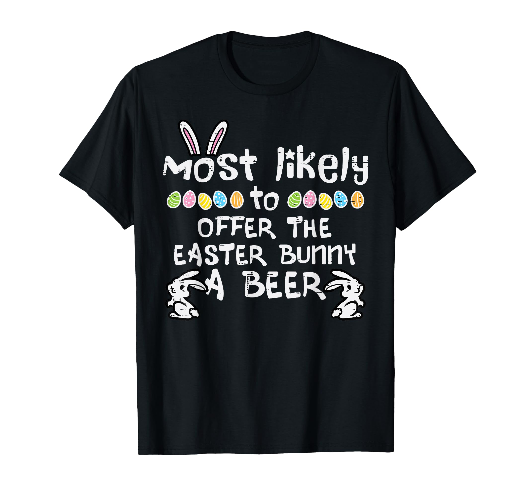 Most Likely To Offer Easter Bunny Family T-Shirt - Graphic Print Unisex - T-Shirt, Sweatshirt, Hoodie