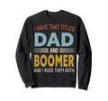 I Have Two Titles Dad And Boomer Sweatshirt - Casual Everyday Wear Unisex - T-Shirt, Sweatshirt, Hoodie