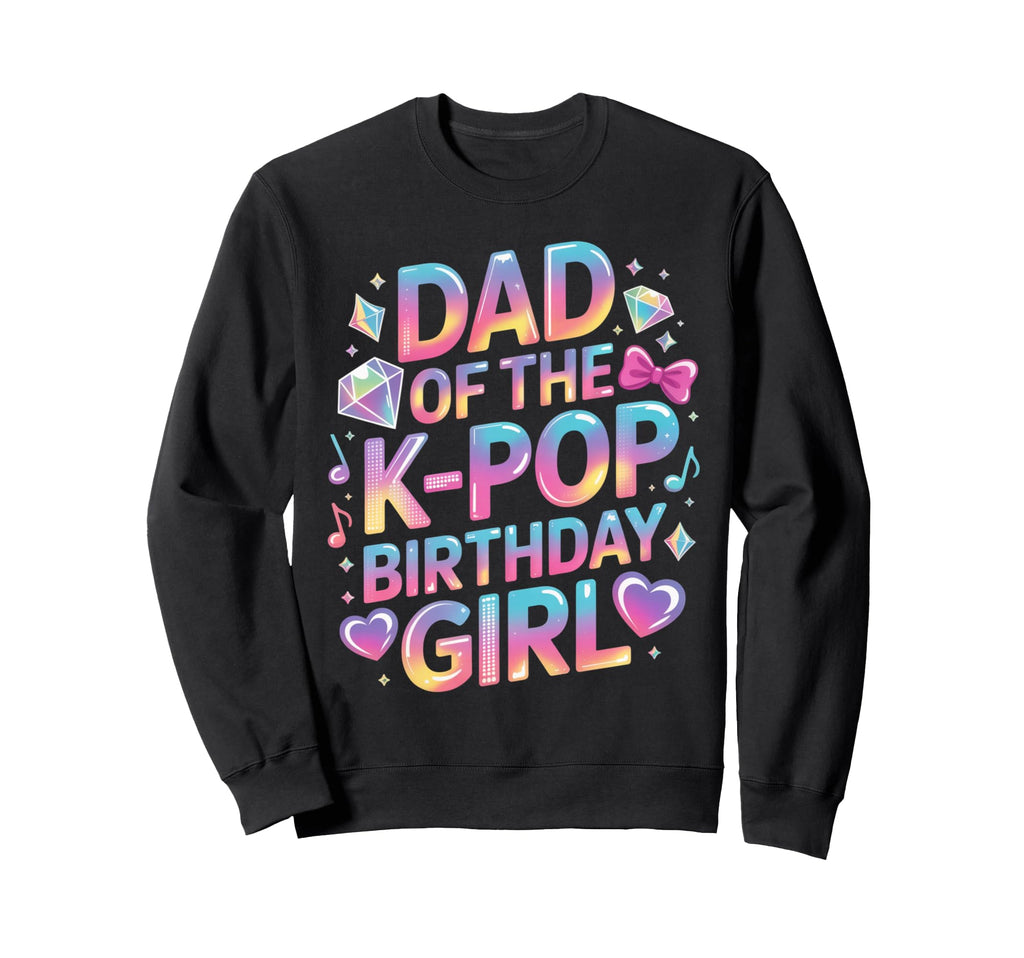 Dad K Pop Birthday Korean Music Sweatshirt - Novelty Apparel Men Women - T-Shirt, Sweatshirt, Hoodie
