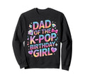 Dad K Pop Birthday Korean Music Sweatshirt - Novelty Apparel Men Women - T-Shirt, Sweatshirt, Hoodie