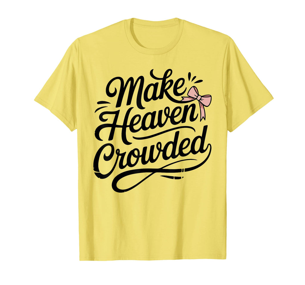 Make Heaven Crowded Bow Christian Teen T-Shirt - Novelty Apparel Unisex - T-Shirt, Sweatshirt, Hoodie