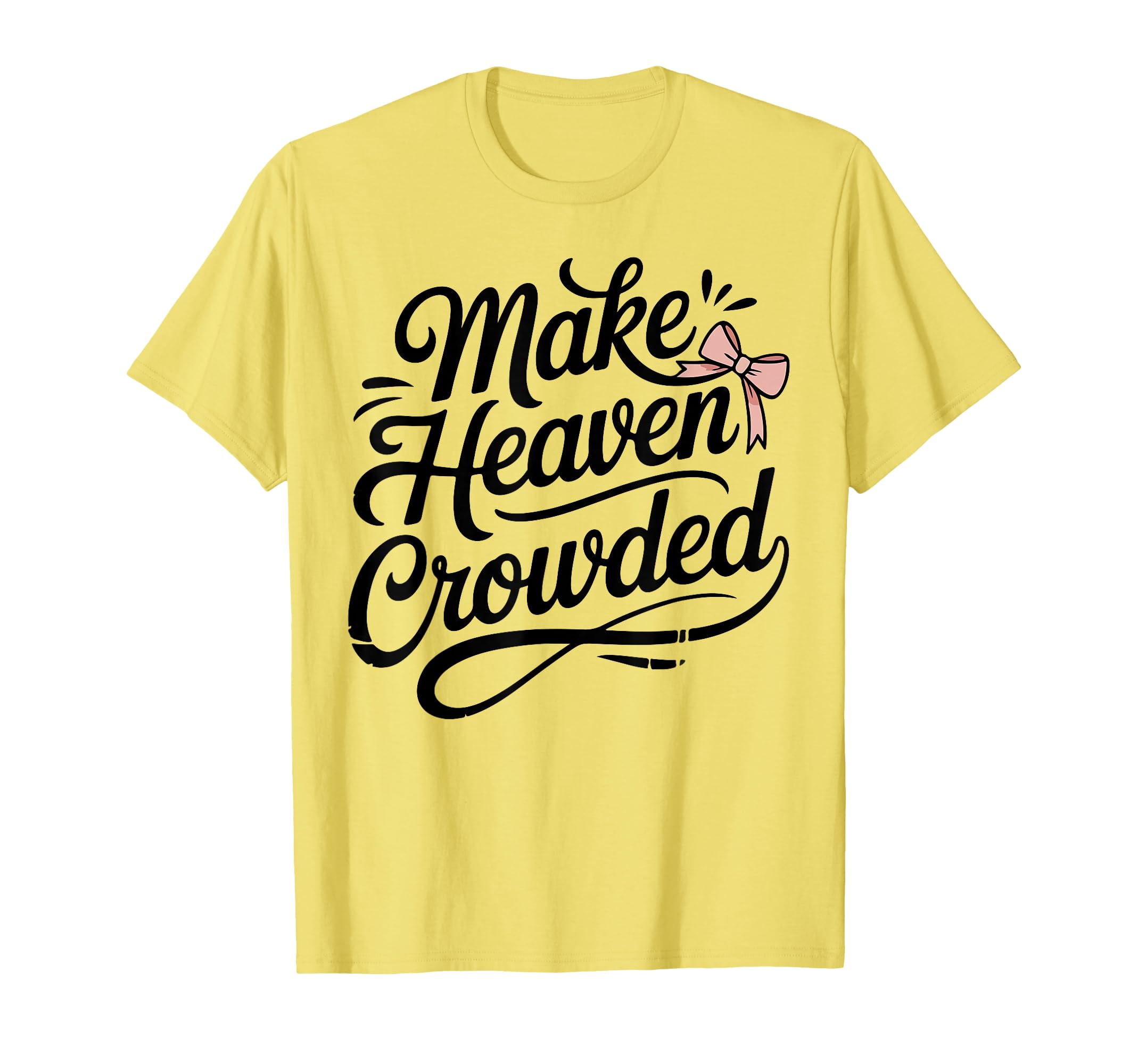 Make Heaven Crowded Bow Christian Teen T-Shirt - Novelty Apparel Unisex - T-Shirt, Sweatshirt, Hoodie