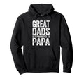 Great Dads Get Promoted To Papa Fathers Hoodie - Trendy Graphic for Adults - T-Shirt, Sweatshirt, Hoodie