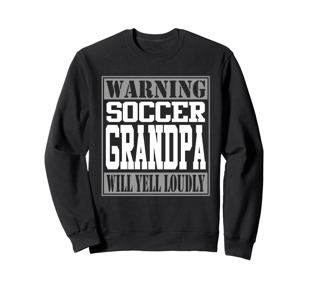 Soccer Grandpa Warning Loud Supporter Sweatshirt - Unique Graphic Unisex - T-Shirt, Sweatshirt, Hoodie