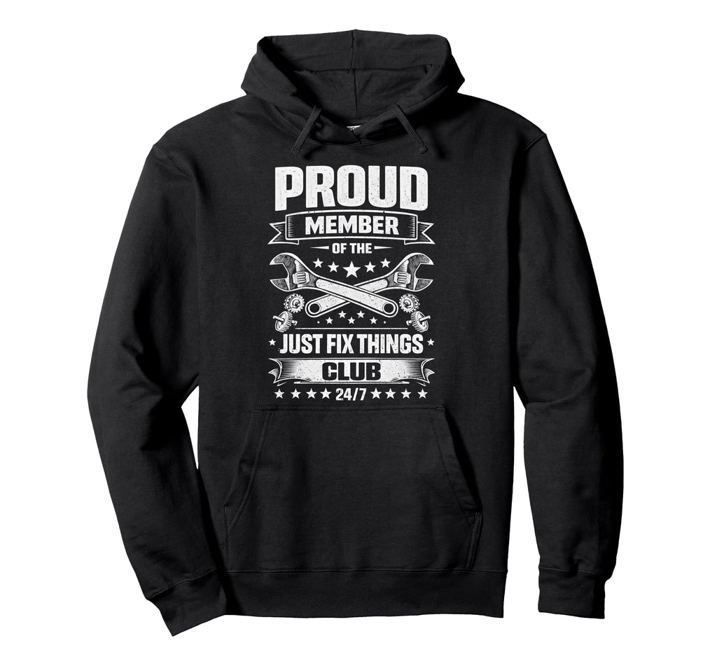 Proud Member Just Fix Things Club Hoodie - Unique Graphic Men Women - T-Shirt, Sweatshirt, Hoodie