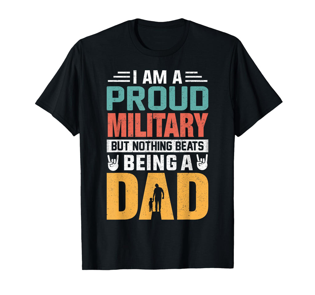 Im Proud Military Being Dad Funny T-Shirt - Graphic Print for Adults - T-Shirt, Sweatshirt, Hoodie