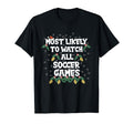 Most Likely To Watch All Soccer T-Shirt - Fun Novelty Design Men Women - T-Shirt, Sweatshirt, Hoodie