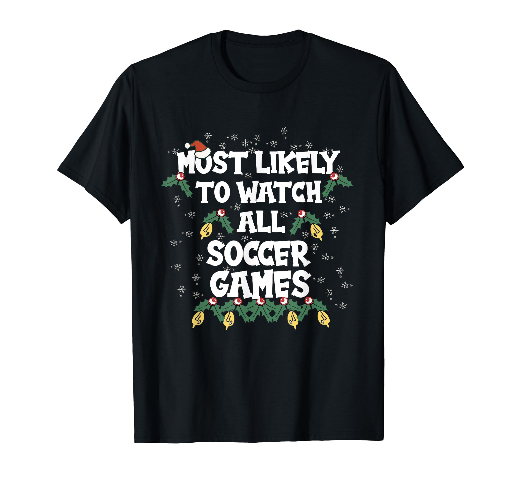 Most Likely To Watch All Soccer T-Shirt - Fun Novelty Design Men Women - T-Shirt, Sweatshirt, Hoodie