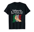 Vaffanculo Is Italian Have Great T-Shirt - Casual Everyday Wear for Adults - T-Shirt, Sweatshirt, Hoodie