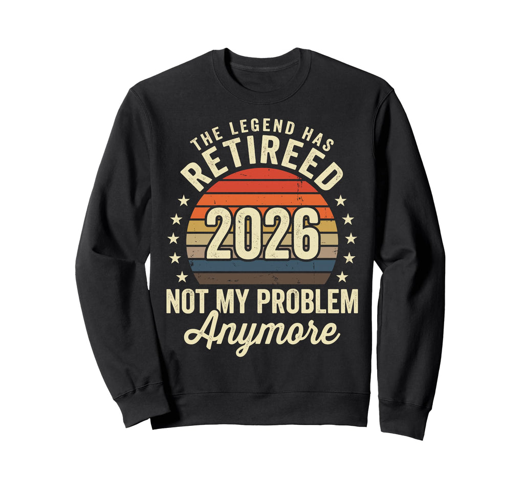 Legend Has Retired 2026 Not My Sweatshirt - Unique Graphic for Adults - T-Shirt, Sweatshirt, Hoodie
