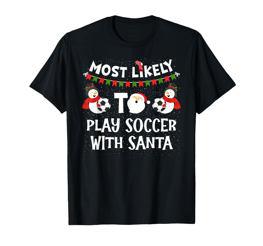 Most Likely To Play Soccer Santa T-Shirt - Fun Novelty Design for Adults - T-Shirt, Sweatshirt, Hoodie