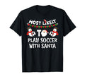 Most Likely To Play Soccer Santa T-Shirt - Fun Novelty Design for Adults - T-Shirt, Sweatshirt, Hoodie