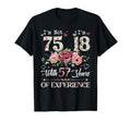 Im Not 75 Im 18 57 Years Experience T-Shirt - Custom Art Print Men Women - T-Shirt, Sweatshirt, Hoodie
