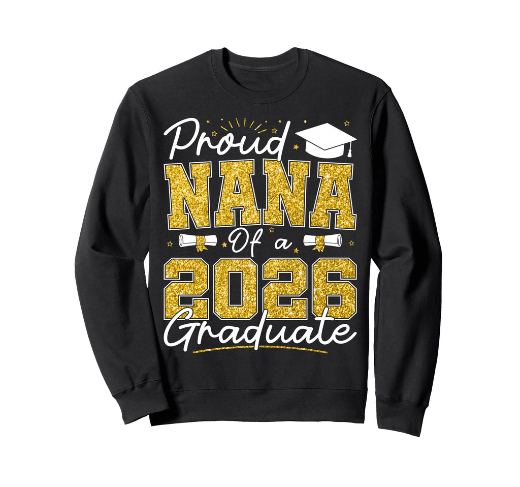Proud Nana 2026 Graduate Senior Sweatshirt - Streetwear Style for Adults - T-Shirt, Sweatshirt, Hoodie