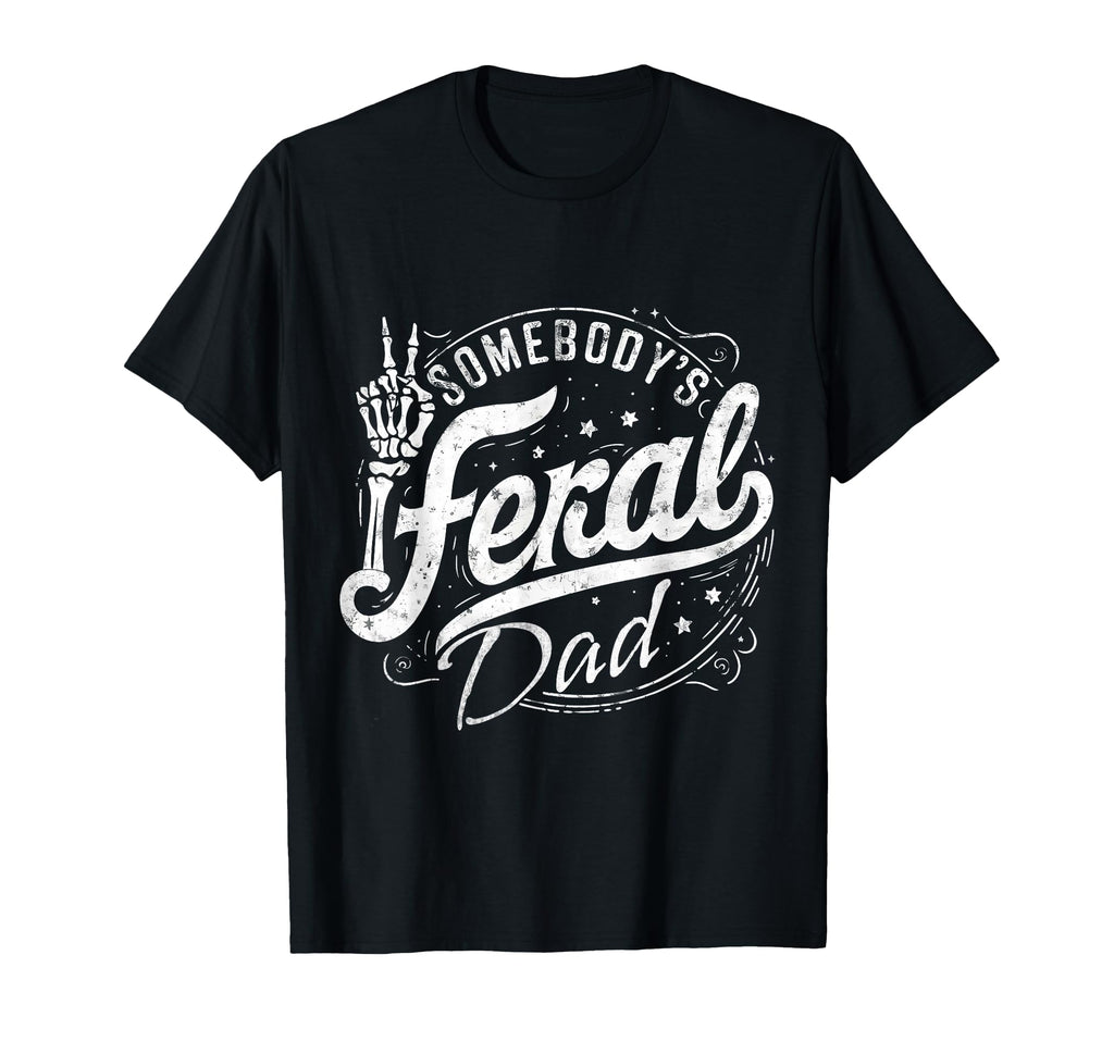 Somebodys Feral Dad Funny Dad Life T-Shirt - Graphic Print for Adults - T-Shirt, Sweatshirt, Hoodie