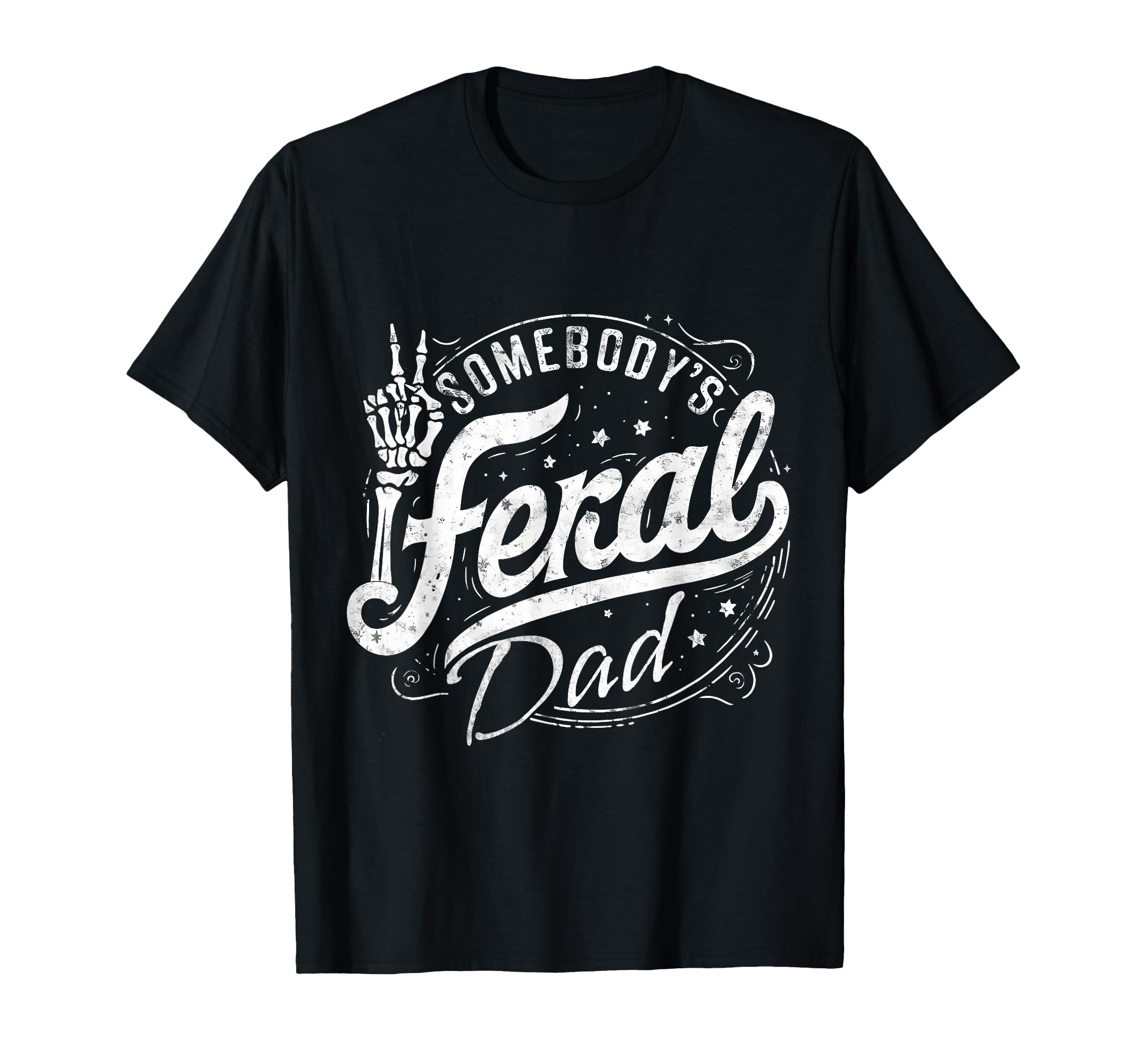 Somebodys Feral Dad Funny Dad Life T-Shirt - Graphic Print for Adults - T-Shirt, Sweatshirt, Hoodie