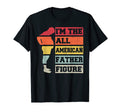 Mens Im All American Father Figure T-Shirt - Casual Everyday Wear Unisex - T-Shirt, Sweatshirt, Hoodie