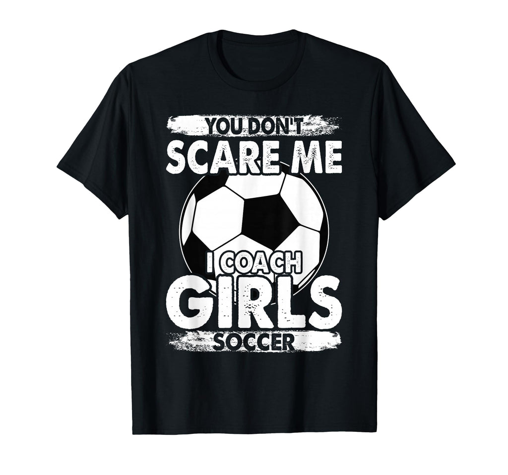 Coaches You Dont Scare Me I Coach T-Shirt - Aesthetic Graphic for Adults - T-Shirt, Sweatshirt, Hoodie
