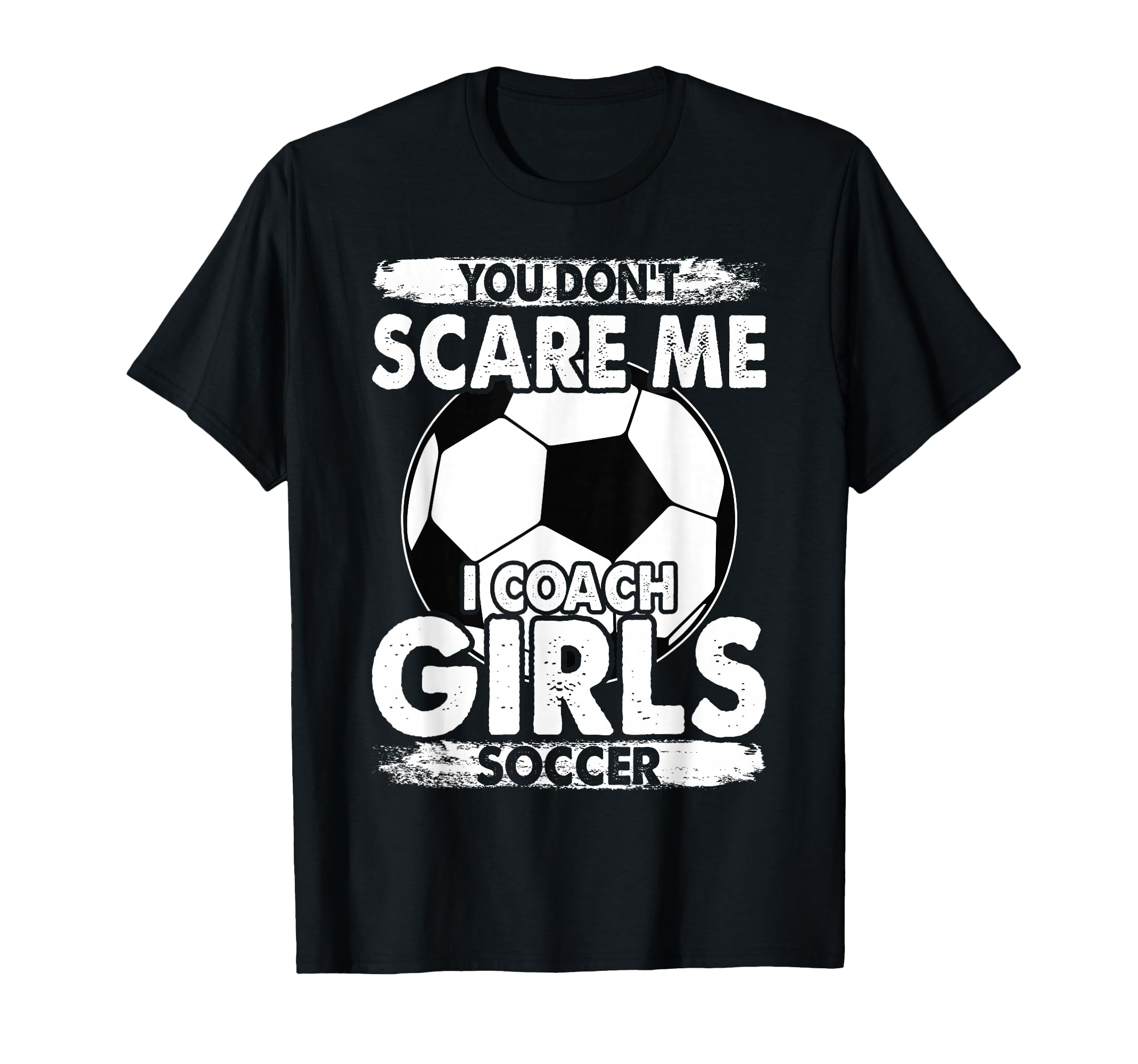 Coaches You Dont Scare Me I Coach T-Shirt - Aesthetic Graphic for Adults - T-Shirt, Sweatshirt, Hoodie