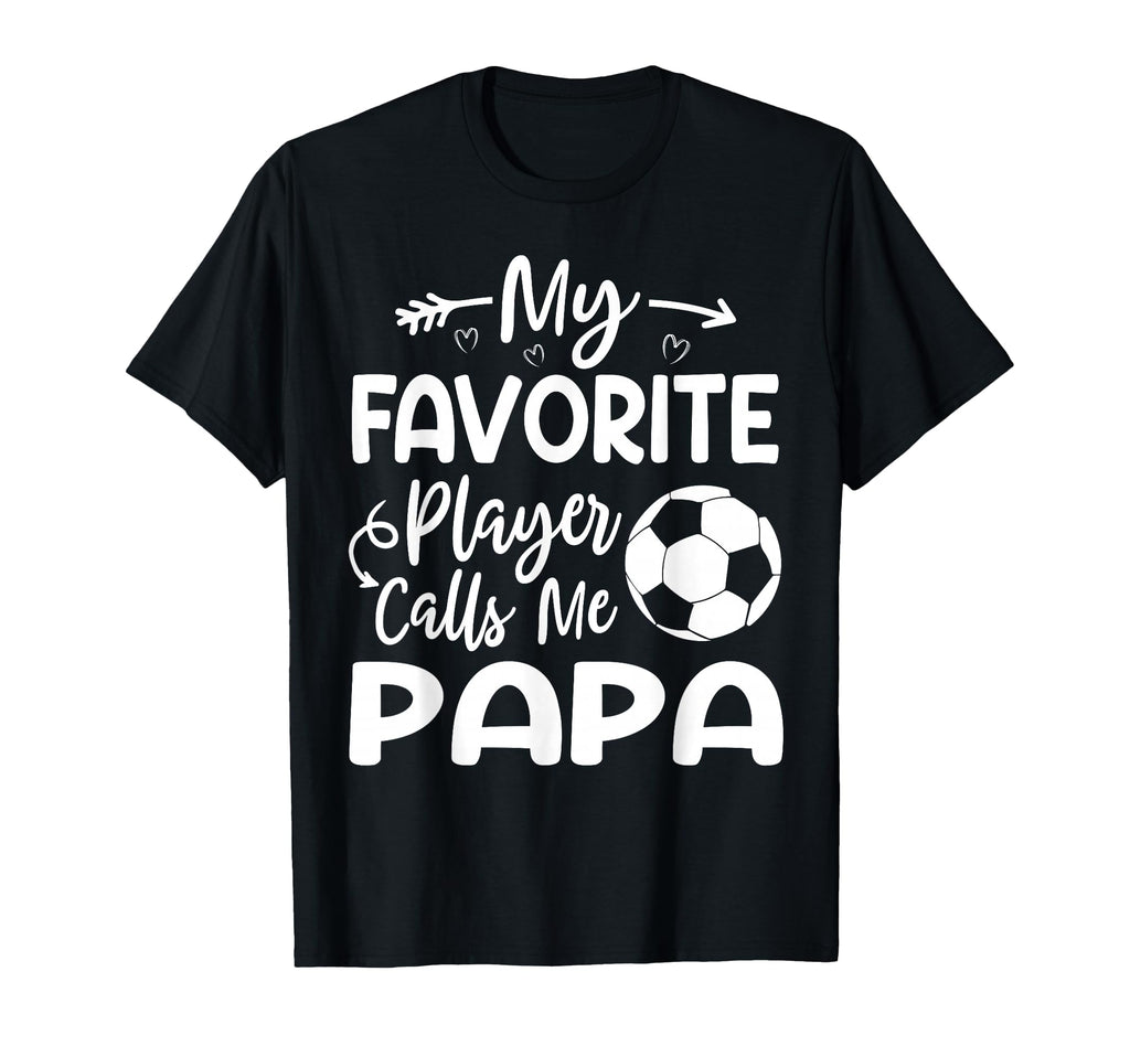 My Favorite Player Calls Me Papa T-Shirt - Fun Novelty Design Men Women - T-Shirt, Sweatshirt, Hoodie