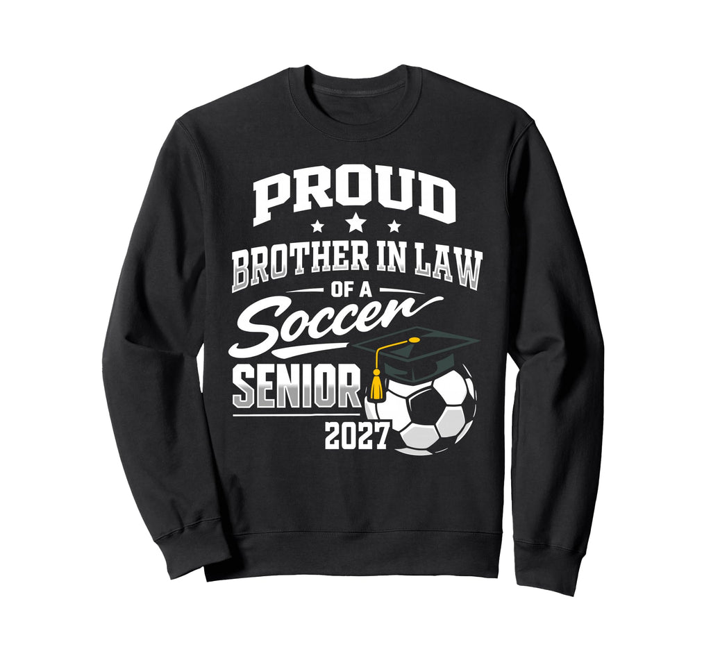 Proud Brother Law Soccer Senior Class Sweatshirt - Unique Graphic Unisex - T-Shirt, Sweatshirt, Hoodie