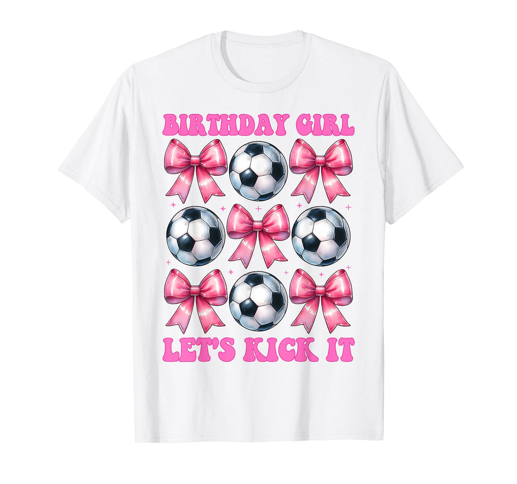 Birthday Lets Kick It Soccer Mom T-Shirt - Fun Novelty Design Men Women - T-Shirt, Sweatshirt, Hoodie