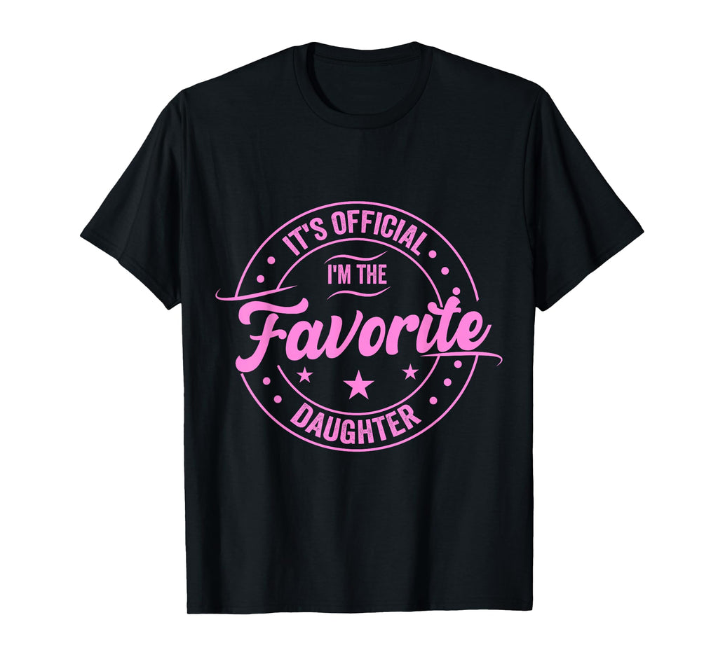 Its Im Favorite Daughter Fathers Day Dad T-Shirt - Novelty Apparel Unisex - T-Shirt, Sweatshirt, Hoodie