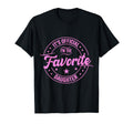 Its Im Favorite Daughter Fathers Day Dad T-Shirt - Novelty Apparel Unisex - T-Shirt, Sweatshirt, Hoodie