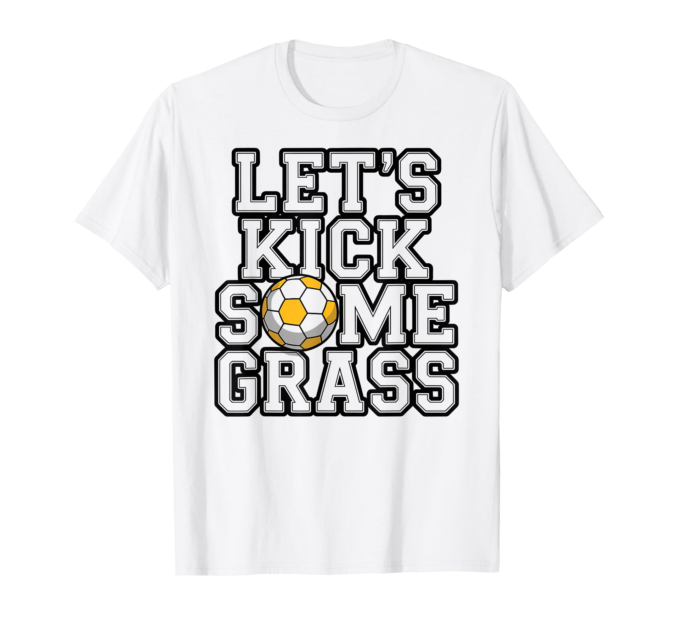 Lets Kick Some Grass Soccer Players T-Shirt - Custom Art Print Men Women - T-Shirt, Sweatshirt, Hoodie