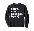 Sorry Cant Baseball Bye Sorry Sweatshirt - Aesthetic Graphic Men Women - T-Shirt, Sweatshirt, Hoodie
