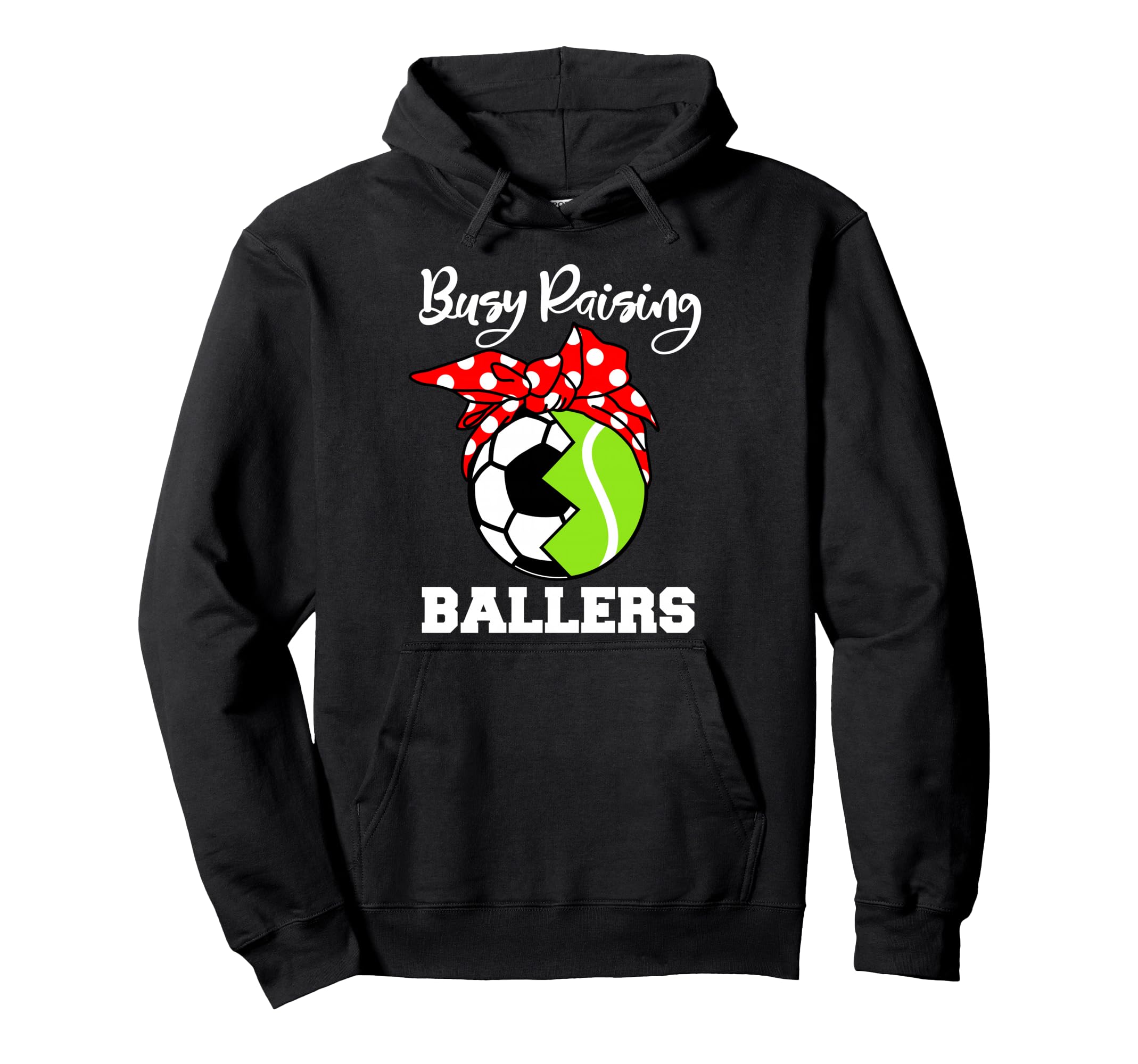 Busy Raising Ballers Funny Soccer Hoodie - Casual Everyday Wear Men Women - T-Shirt, Sweatshirt, Hoodie