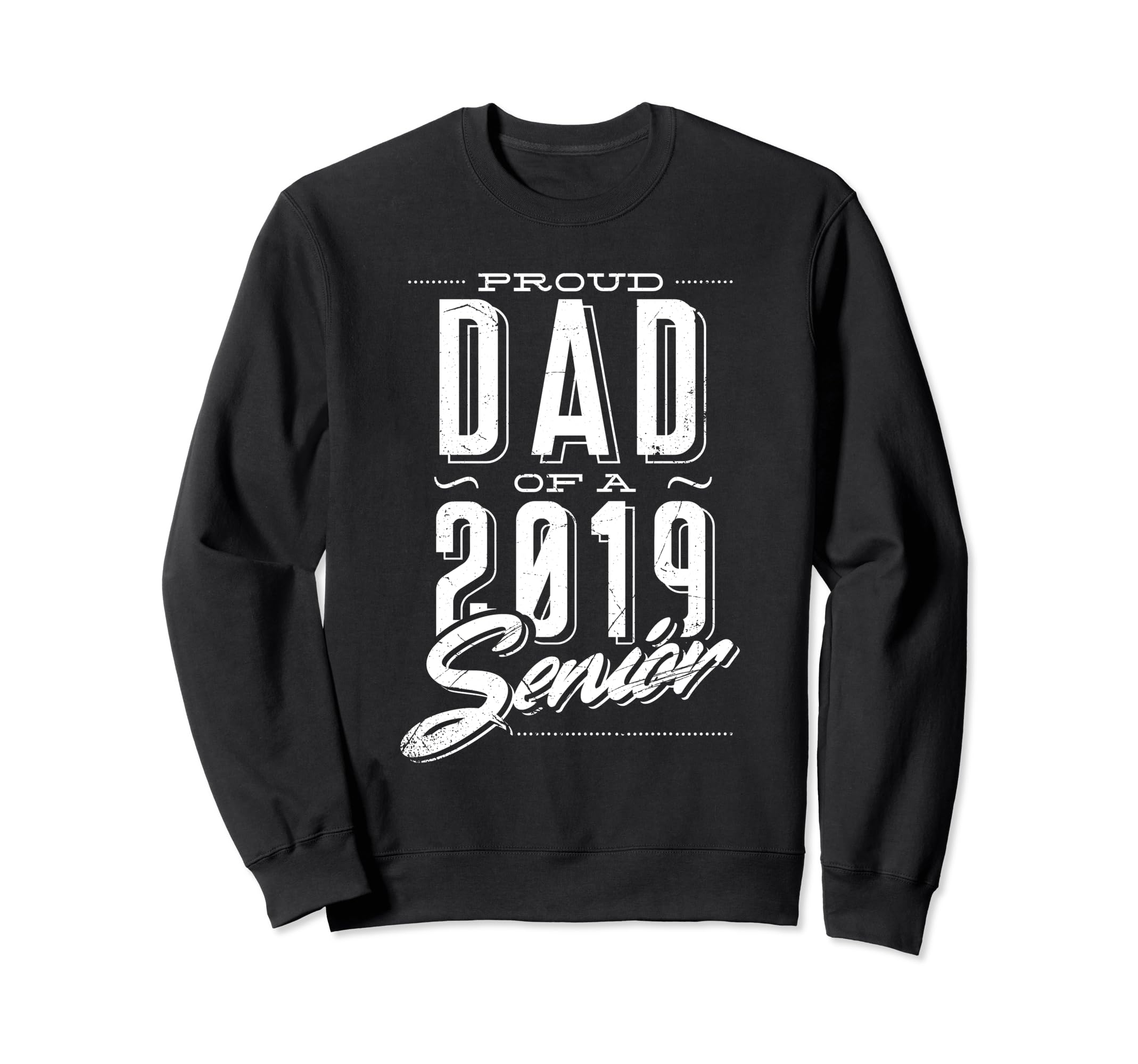 Proud Dad 2019 Senior Graduate Sweatshirt - Trendy Graphic for Adults - T-Shirt, Sweatshirt, Hoodie