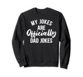 My Jokes Are Officially Dad Jokes Funny Sweatshirt - Graphic Print Unisex - T-Shirt, Sweatshirt, Hoodie