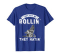They See Me Rollin They Hatin Funny T-Shirt - Graphic Print Unisex - T-Shirt, Sweatshirt, Hoodie