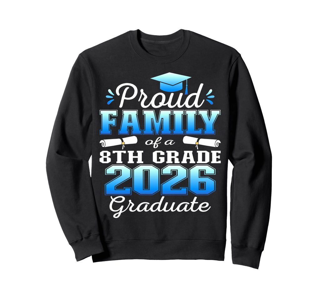 Proud Family 8Th Grade Graduate Sweatshirt - Fun Novelty Design Men Women - T-Shirt, Sweatshirt, Hoodie