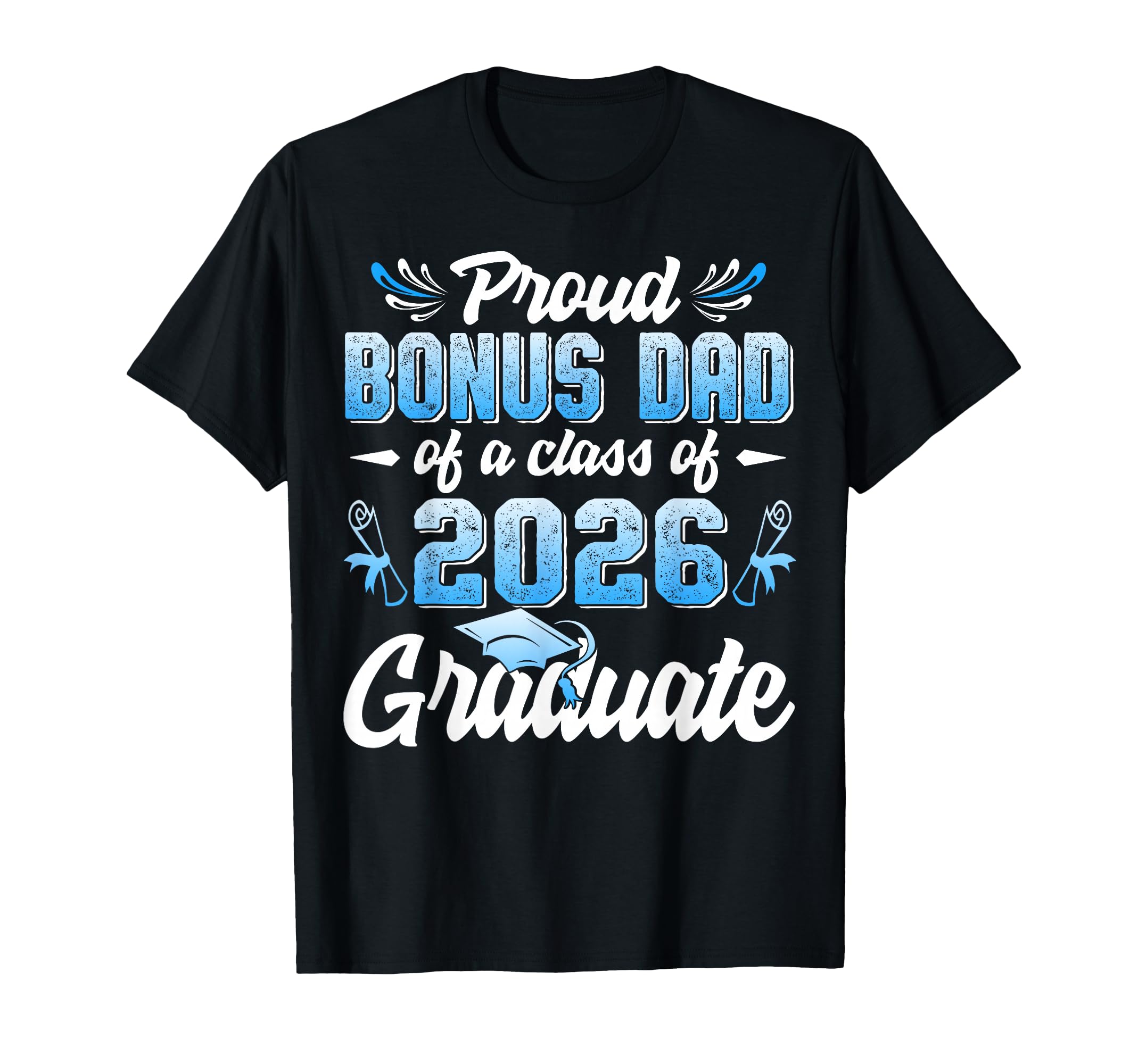 Proud Bonus Dad Class 2026 Graduate T-Shirt - Trendy Graphic for Adults - T-Shirt, Sweatshirt, Hoodie