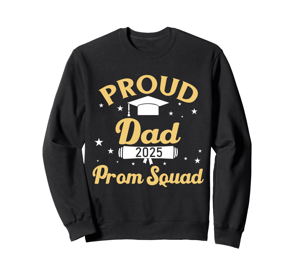 Prom Squad 2025 Proud Dad Funny Sweatshirt - Unique Graphic for Adults - T-Shirt, Sweatshirt, Hoodie