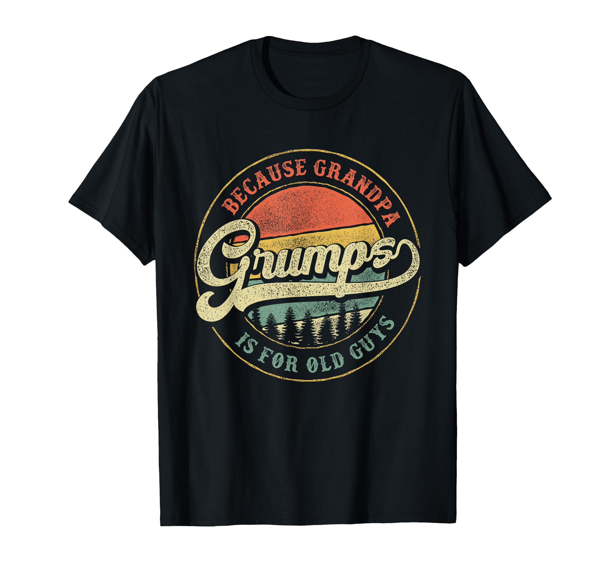 Grumps Because Grandpa Is Old Guys T-Shirt - Fun Novelty Design Men Women - T-Shirt, Sweatshirt, Hoodie