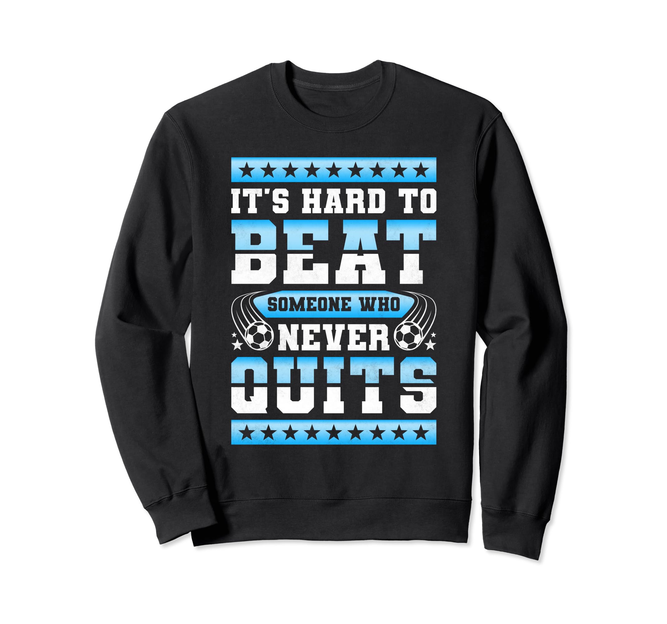 Its Hard To Beat Someone Who Never Quits Sweatshirt - Graphic Print Unisex - T-Shirt, Sweatshirt, Hoodie