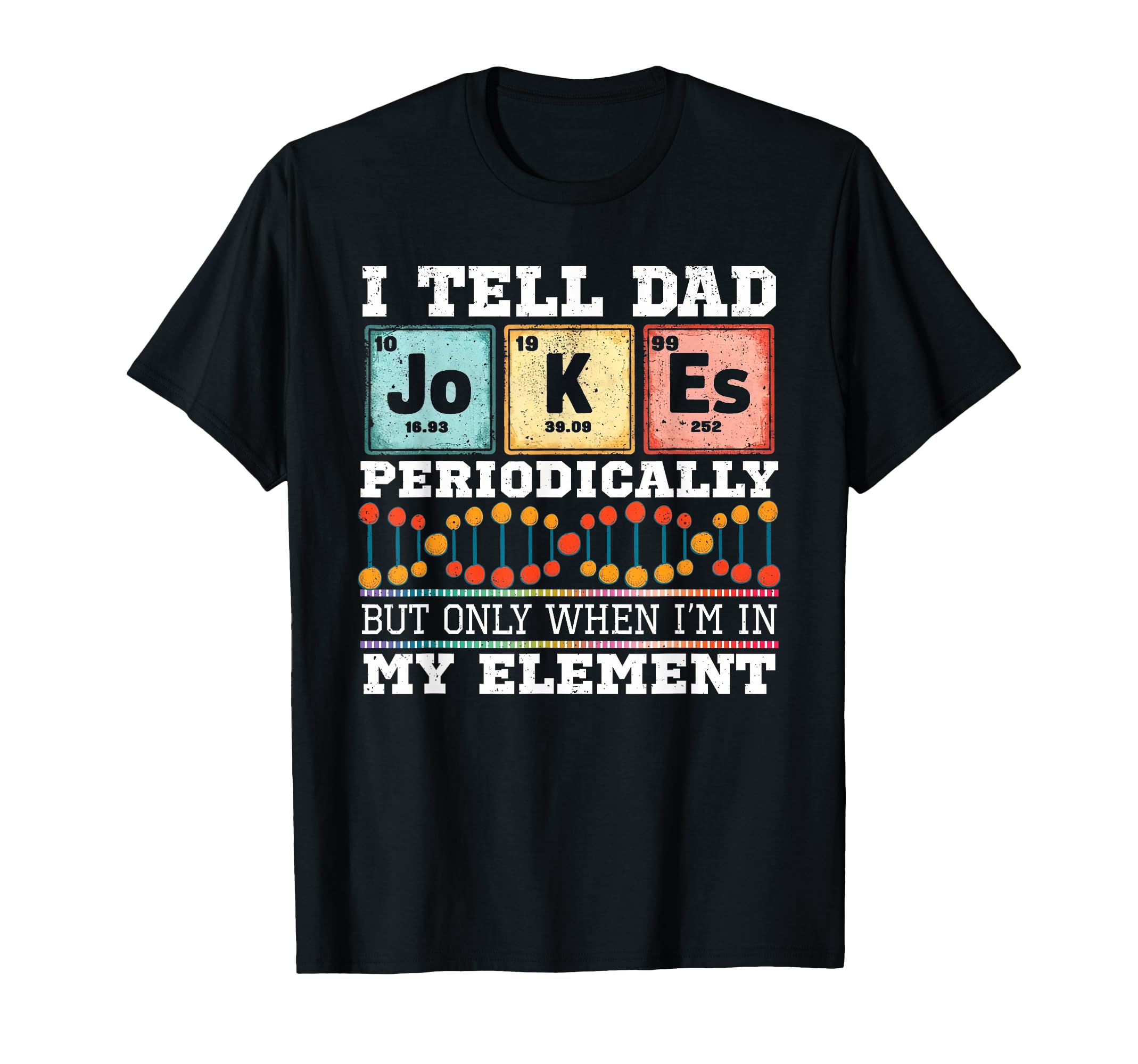 I Tell Dad Jokes Periodically Element T-Shirt - Unique Graphic Men Women - T-Shirt, Sweatshirt, Hoodie