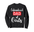 Outnumbered Daddy From Daughters Sweatshirt - Casual Everyday Wear Unisex - T-Shirt, Sweatshirt, Hoodie