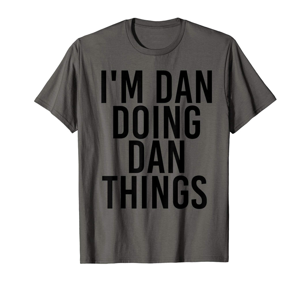 Im Dan Doing Dan Things Name Funny T-Shirt - Graphic Print Men Women - T-Shirt, Sweatshirt, Hoodie