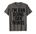 Im Dan Doing Dan Things Name Funny T-Shirt - Graphic Print Men Women - T-Shirt, Sweatshirt, Hoodie