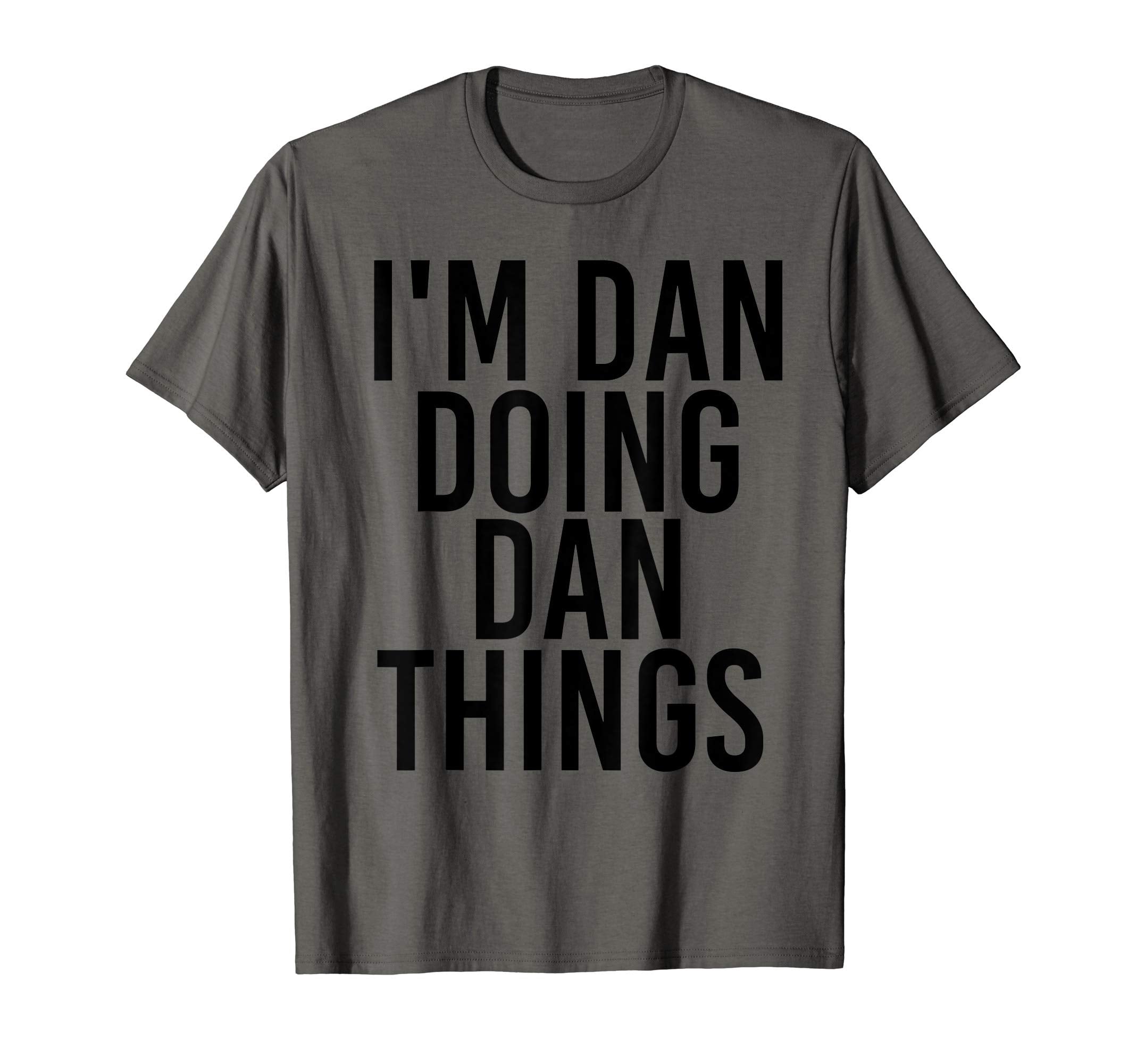 Im Dan Doing Dan Things Name Funny T-Shirt - Graphic Print Men Women - T-Shirt, Sweatshirt, Hoodie